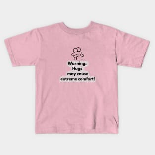 Warning: Hugs may cause extreme comfort! Kids T-Shirt